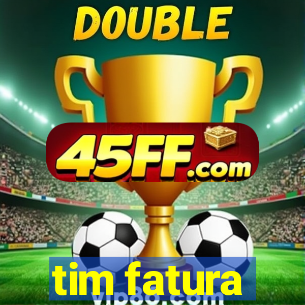 tim fatura